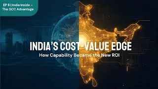 India&rsquo;s Cost-to-Value Advantage | Why CXOs Are Choosing India for Global Capability Centers