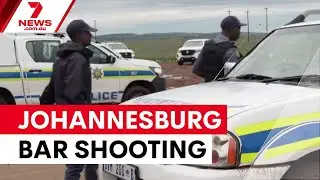Nine killed in Johannesburg bar mass shooting | 7NEWS