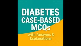 Advanced Diabetes Case Based MCQs &ndash; Part 3