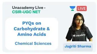 PYQs Carbohydrate & Amino Acids | Chemical Sciences | Unacademy Live - CSIR UGC NET | Jagriti Sharma