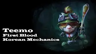Teemo First Blood - Korean Mechanics