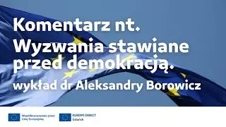 Komentarz nt. Wyzwań stawianych przed demokracją &ndash; wykład dr Aleksandry Borowicz