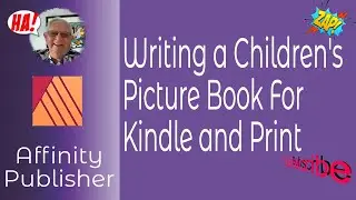Writing a Children&rsquo;s Picture Book For Kindle & Print   An Introduction Using Affinity Publisher