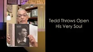 Tedd Throws Open His Very Soul