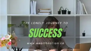 THE LONELY JOURNEY TO SUCCESS | Wealth Nation Canada #successmindset #successmotivation #wealthymind