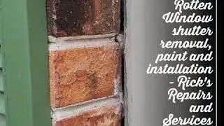 Rotten Window shutter removal, paint and installation - Rick's Repairs and Services