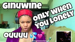 GINUWINE “ ONLY WHEN YOU LONELY “ REACTION