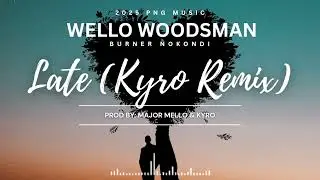 LATE _ Wellowoodsman (KYRO REMIX 2025) Prod: By Suda Mello
