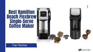 Best Hamilton Beach Flexbrew Single-Serve Coffee Makers 2023