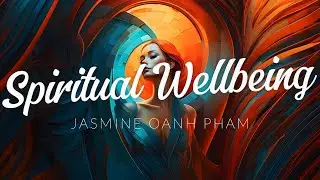 Spiritual Wellbeing - Jasmine Oanh Pham - With Lyrics