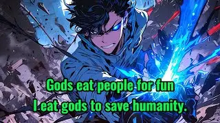Gods eat people for fun, I eat gods to save humanity.