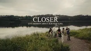 CLOSER (LIVE SESSION) &mdash;  ABOUT JLM