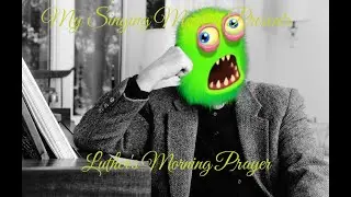 Martin Luther's Morning Prayer / Carl F. Schalk - My Singing Monsters