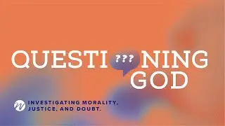 Questioning God &ndash; Part 2