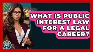 What Is Public Interest Law For A Legal Career? - Law School Prep Hub