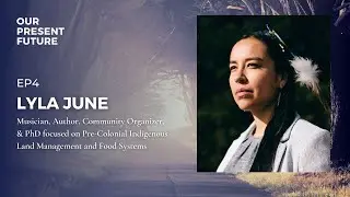 EP 4 - Indigenous Land Management with Lyla June