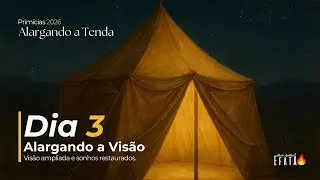 Primícias 2026 – Dia 3 | Alargando a Visão