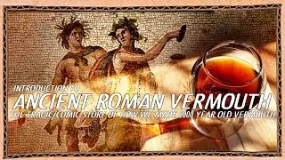 Making 2000 year old Ancient Roman Vermouth INTRO: why bring back the drink?