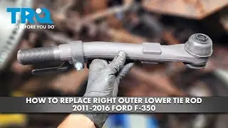 How to Replace Right Outer Lower Tie Rod 2011-2016 Ford F-350