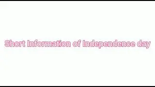 Happy Independence Day 🙏Special video.... Short information of Independence day