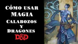 C&oacute;mo usar Magia en Calabozos y Dragones