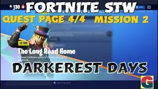 THE LONG ROAD HOME/DARKEREST DAYS -QUEST PAGE 4/4 - MISSION 2 /FORTNITE STW