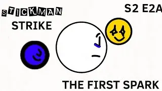 STICKMAN STRIKE - S2 E2A - THE FIRST SPARK