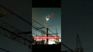 😨🔥132kv isolator closing process #viral #transco #youtubeshorts #shorts #ytshorts #electrical