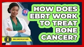 How Does EBRT Work To Treat Bone Cancer?