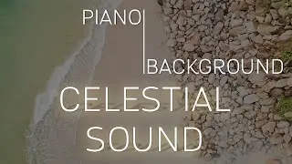[4K] Piano Background with Waves Sounds I Celestial Sound