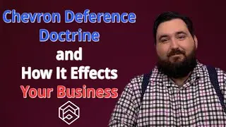 Ending the Chevron Deference Doctrine and How It Effects Your Business