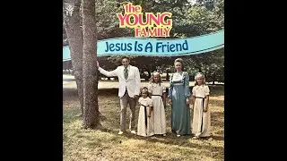 The Young Family - Jesus Is A Friend 1974 [Full Album]