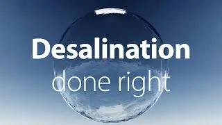 Desalination done right | Solutions for the world's water crisis