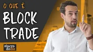 🤔👉 O que &eacute; BLOCK TRADE? Quem ganha e quem sobe?