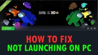 How To Fix Among Us 3D Demo Won't Launch/Not Launching Error On PC