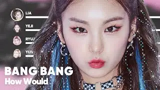 How Would ITZY sing 'BANG BANG' (by IVE) PATREON REQUESTED