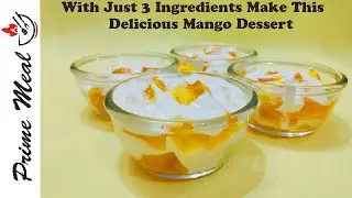 With Just 3 Ingredients Make This Delicious Mango Dessert | Mango Velvet Cream By Prime Meal