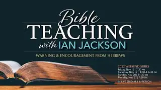 Teaching from Hebrews: Ian Jackson 2022 - Part 1