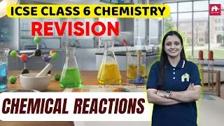 Chemical Reactions ICSE Class 6 Chemistry | Exam Revision