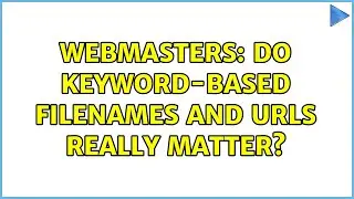 Webmasters: Do keyword-based filenames and URLs really matter? (6 Solutions!!)