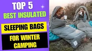 Top 5 Best Insulated Sleeping Bags for Winter Camping