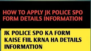 HOW TO APPLY JK POLICE SPO FORM || JK POLICE SPO KA FORM KAISE FILL KARIN || DETAILS INFORMATION