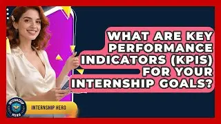 What Are Key Performance Indicators (KPIs) For Your Internship Goals? - Internship Hero