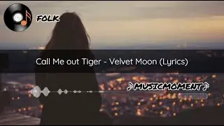 Call Me out Tiger - Velvet Moon (Lyrics)