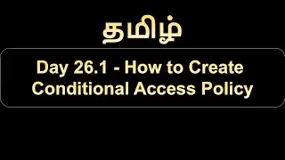 Day 26.1 How to Create Conditional Access Policy