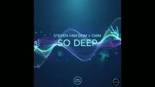 Steven Van Dom x CMM - So Deep (Deep Hypnotic Mix)