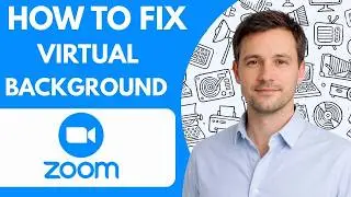 How to Fix Zoom Virtual Background Not Working 2026