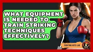 What Equipment Is Needed to Train Striking Techniques Effectively? - Fighting Arts Lab