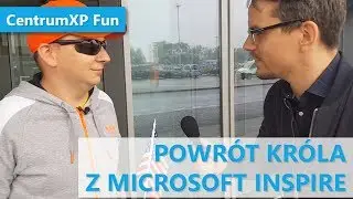 Powr&oacute;t kr&oacute;la z Microsoft Inspire | CentrumXP Fun #2