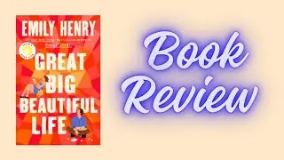 GREAT BIG BEAUTIFUL LIFE by Emily Henry | Book Review/Opinion by Mom